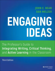 Title: Engaging Ideas: The Professor's Guide to Integrating Writing, Critical Thinking, and Active Learning in the Classroom, Author: John C. Bean