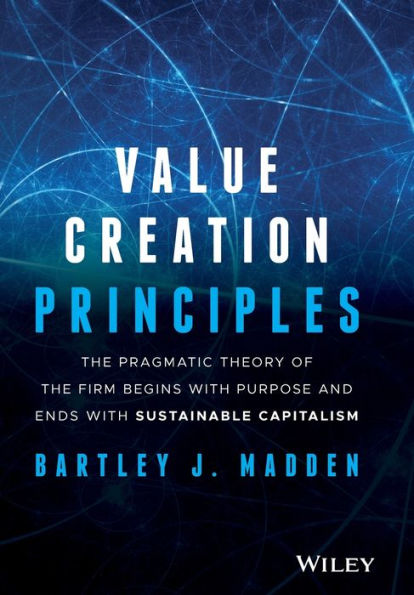 Value Creation Principles: the Pragmatic Theory of Firm Begins with Purpose and Ends Sustainable Capitalism