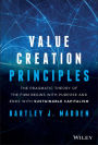 Value Creation Principles: The Pragmatic Theory of the Firm Begins with Purpose and Ends with Sustainable Capitalism