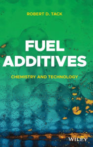 Title: Fuel Additives: Chemistry and Technology, Author: Robert D. Tack