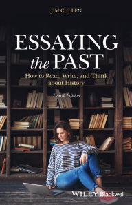 Title: Essaying the Past: How to Read, Write, and Think about History, Author: Jim Cullen