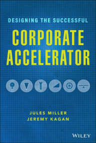Title: Designing the Successful Corporate Accelerator, Author: Jules Miller
