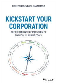 Title: Kickstart Your Corporation: The Incorporated Professional's Financial Planning Coach, Author: Andrew Feindel