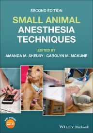 Title: Small Animal Anesthesia Techniques, Author: Amanda M. Shelby