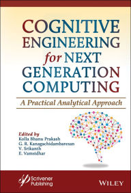 Title: Cognitive Engineering for Next Generation Computing: A Practical Analytical Approach, Author: Kolla Bhanu Prakash