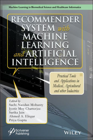 Recommender System with Machine Learning and Artificial Intelligence: Practical Tools and Applications in Medical, Agricultural and Other Industries