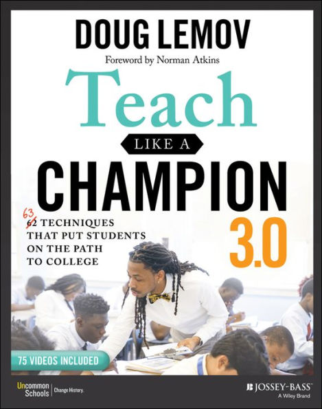 Teach Like a Champion 3.0: 63 Techniques that Put Students on the Path to College