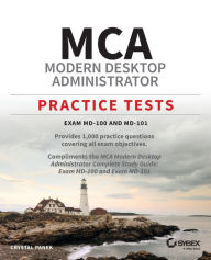 Title: MCA Modern Desktop Administrator Practice Tests: Exam MD-100 and MD-101, Author: Crystal Panek