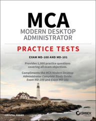 Title: MCA Modern Desktop Administrator Practice Tests: Exam MD-100 and MD-101, Author: Crystal Panek
