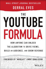 Free download pdf ebooks The YouTube Formula: How Anyone Can Unlock the Algorithm to Drive Views, Build an Audience, and Grow Revenue (English literature) by Derral Eves FB2 iBook PDB 9781119716020