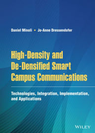 Title: High-Density and De-Densified Smart Campus Communications: Technologies, Integration, Implementation and Applications, Author: Daniel Minoli