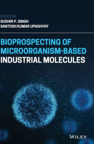 Title: Bioprospecting of Microorganism-Based Industrial Molecules, Author: Sudhir P. Singh