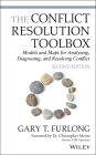 The Conflict Resolution Toolbox: Models and Maps for Analyzing, Diagnosing, and Resolving Conflict