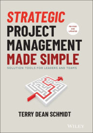 Title: Strategic Project Management Made Simple: Solution Tools for Leaders and Teams, Author: Terry Schmidt