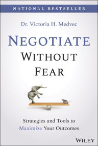 Title: Negotiate Without Fear: Strategies and Tools to Maximize Your Outcomes, Author: Victoria Medvec
