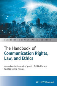 Title: The Handbook of Communication Rights, Law, and Ethics, Author: Loreto Corredoira