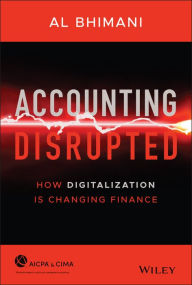 Title: Accounting Disrupted: How Digitalization Is Changing Finance, Author: Al Bhimani