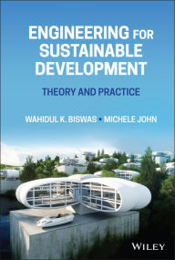 Title: Engineering for Sustainable Development: Theory and Practice, Author: Wahidul K. Biswas