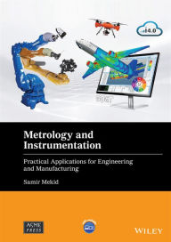 Title: Metrology and Instrumentation: Practical Applications for Engineering and Manufacturing, Author: Samir Mekid