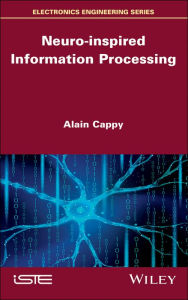 Title: Neuro-inspired Information Processing, Author: Alain Cappy