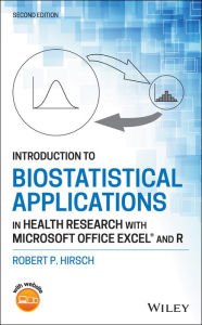 Title: Introduction to Biostatistical Applications in Health Research with Microsoft Office Excel and R, Author: Robert P. Hirsch