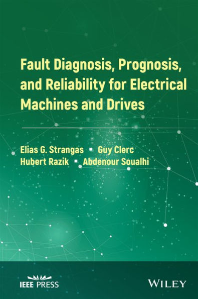 Fault Diagnosis, Prognosis, and Reliability for Electrical Machines Drives