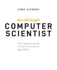 Title: The Self-Taught Computer Scientist: The Beginner's Guide to Data Structures & Algorithms, Author: Cory Althoff