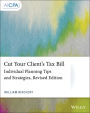 Cut Your Client's Tax Bill: Individual Planning Tips and Strategies / Edition 2