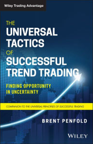 Title: The Universal Tactics of Successful Trend Trading: Finding Opportunity in Uncertainty, Author: Brent Penfold