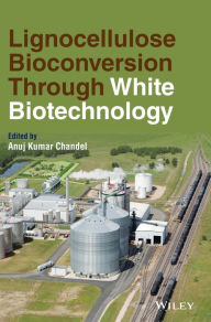 Title: Lignocellulose Bioconversion Through White Biotechnology, Author: Anuj Kumar Chandel