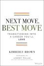 Next Move, Best Move: Transitioning Into a Career You'll Love