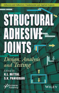 Title: Structural Adhesive Joints: Design, Analysis, and Testing / Edition 1, Author: K. L. Mittal