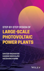 Title: Step-by-Step Design of Large-Scale Photovoltaic Power Plants, Author: Davood Naghaviha