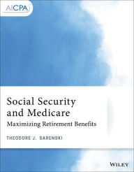 Title: Social Security and Medicare: Maximizing Retirement Benefits / Edition 1, Author: Theodore J. Sarenski
