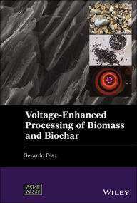 Title: Voltage-Enhanced Processing of Biomass and Biochar, Author: Gerardo Diaz