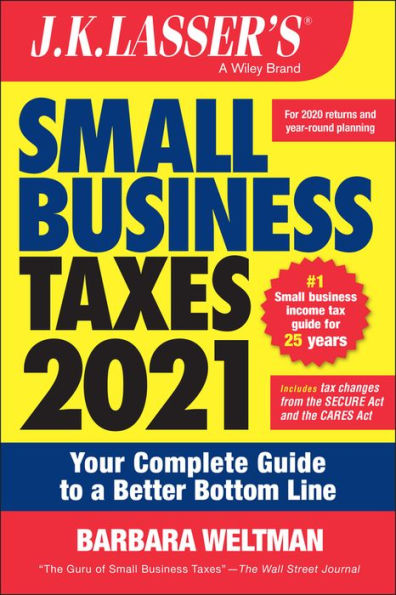 J.K. Lasser's Small Business Taxes 2021: Your Complete Guide to a Better Bottom Line