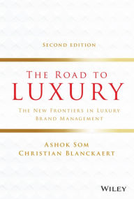 Title: The Road to Luxury: The New Frontiers in Luxury Brand Management, Author: Ashok Som