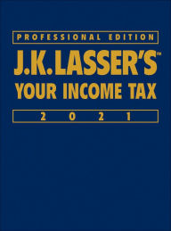 J.K. Lasser's Your Income Tax 2021