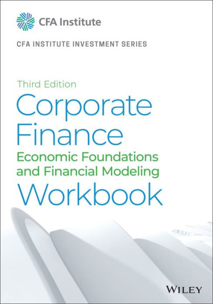 Corporate Finance Workbook: Economic Foundations and Financial Modeling