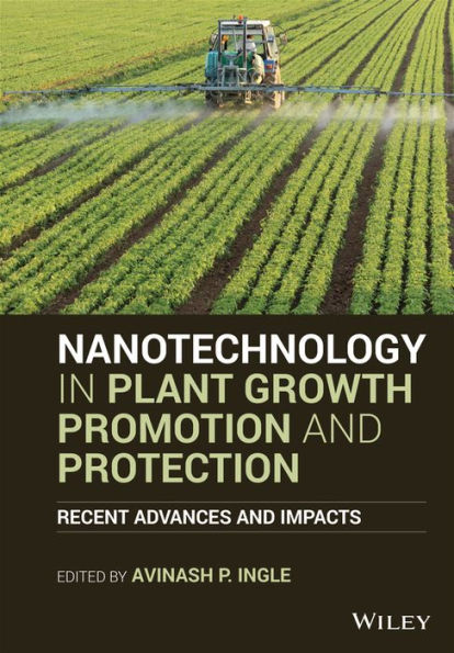 Nanotechnology Plant Growth Promotion and Protection: Recent Advances Impacts