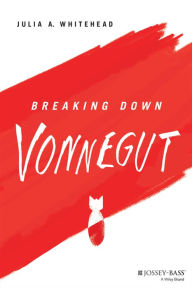 Title: Breaking Down Vonnegut, Author: Julia A. Whitehead