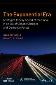 Title: The Exponential Era: Strategies to Stay Ahead of the Curve in an Era of Chaotic Changes and Disruptive Forces, Author: David Espindola