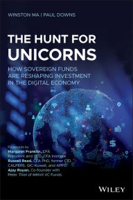 Title: The Hunt for Unicorns: How Sovereign Funds Are Reshaping Investment in the Digital Economy, Author: Winston Ma