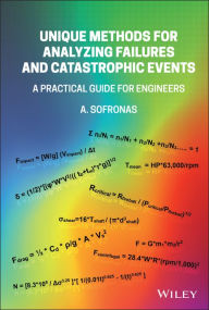 Title: Unique Methods for Analyzing Failures and Catastrophic Events: A Practical Guide for Engineers, Author: Anthony Sofronas