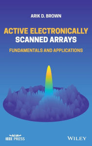 Title: Active Electronically Scanned Arrays: Fundamentals and Applications, Author: Arik D. Brown