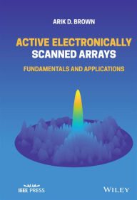 Title: Active Electronically Scanned Arrays: Fundamentals and Applications, Author: Arik D. Brown