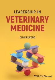 Title: Leadership in Veterinary Medicine, Author: Clive Elwood