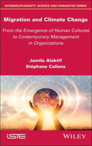 Title: Migration and Climate Change: From the Emergence of Human Cultures to Contemporary Management in Organizations, Author: Jamila Alaktif