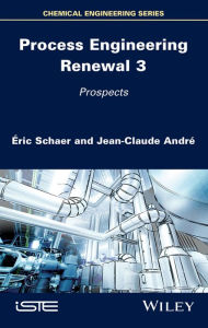 Title: Process Engineering Renewal 3: Prospects, Author: Éric Schaer