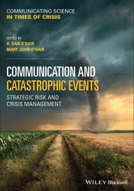 Title: Communication and Catastrophic Events: Strategic Risk and Crisis Management, Author: H. Dan O'Hair